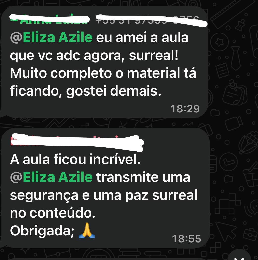 Alunas: eu amei a aula que você adicionou agora, surreal! Muito completo o material está ficando, gostei demais. / A aula ficou incrível, a Eliza transmite uma segurança e uma paz surreal no conteúdo. Obrigada.
